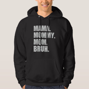 Mama Mommy Mom Bruh 4 Hoodie