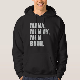 Mama Mommy Mom Bruh 4 Hoodie