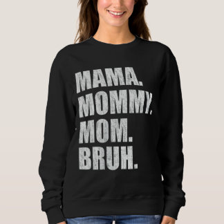 Mama Mommy Mom Bruh 4 Sweatshirt