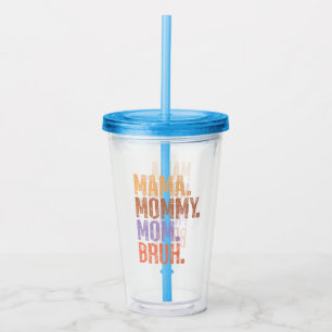 Mama. Mommy. Mom. Bruh Acrylic Tumbler