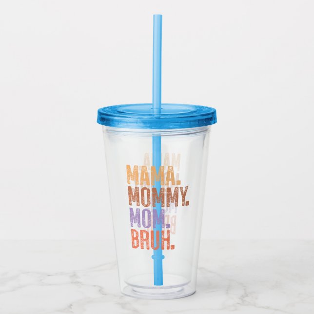 Mama. Mommy. Mom. Bruh Acrylic Tumbler (Front)