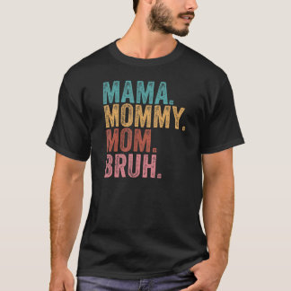 Mama Mommy Mom Bruh  Boy Mom Life Mothers Day 19 T-Shirt