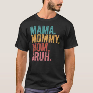 Mama Mommy Mom Bruh   Boy Mom Life Mothers Day T-Shirt