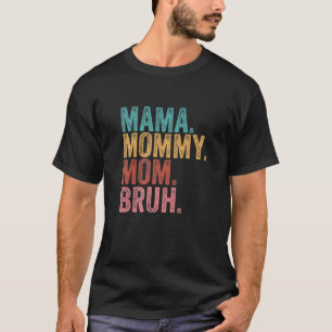 Mama Mommy Mom Bruh Boy Mom Life Mothers Day T-Shirt