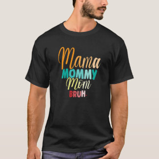 Mama Mommy Mom Bruh Boy Mom Life Mothers Day T-Shirt