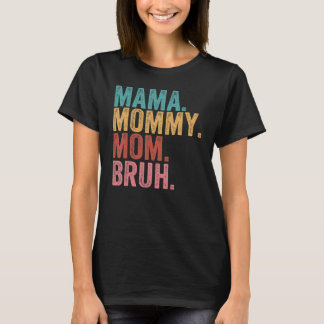 Mama Mommy Mom Bruh   Boy Mom Life Mothers Day T-Shirt