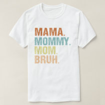 Mama Mommy Mom Bruh Boy Mom Mothers Day  T-Shirt