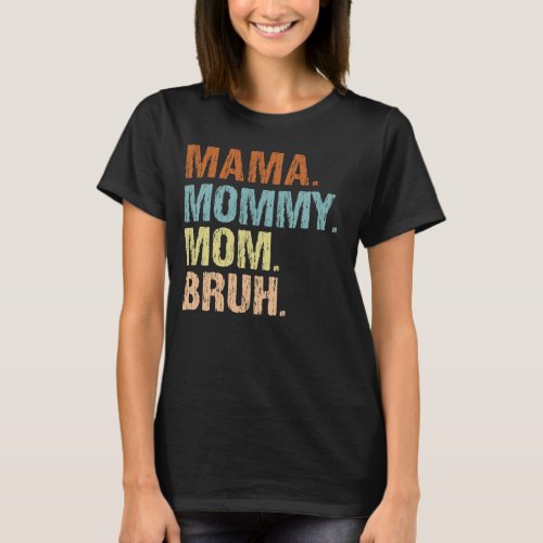 Mama Mommy Mom Bruh Boy Mom Mothers Day T_Shirt