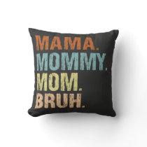Mama Mommy Mom Bruh Boy Mom Mothers Day  Throw Pillow