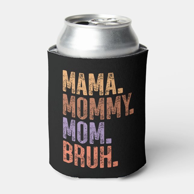Mama. Mommy. Mom. Bruh Can Cooler (Can Front)