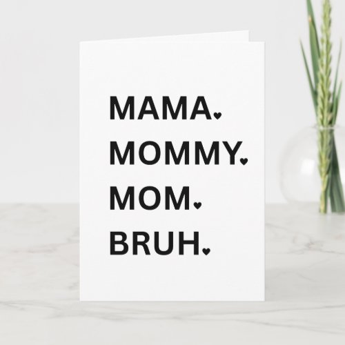 Mama Mommy Mom Bruh Card