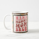 Mama Mommy Mom Bruh Mommy And Me Funny Boy Mom Coffee Mug