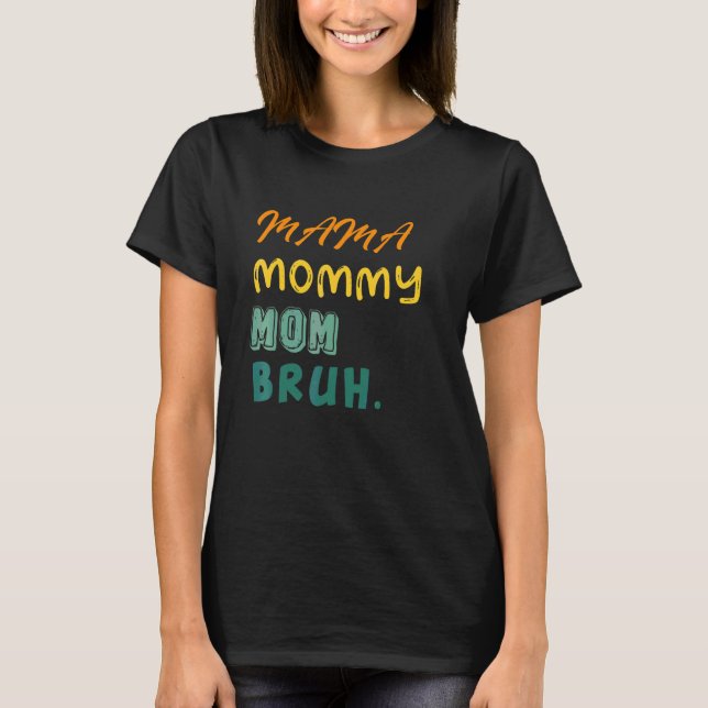 Mama Mommy Mom Bruh  Cute Cool Boy And Mom Life T-Shirt (Front)