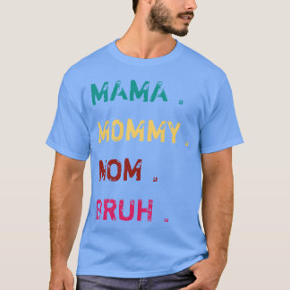 Mama mommy mom bruh for mothers day gift idea fami T-Shirt