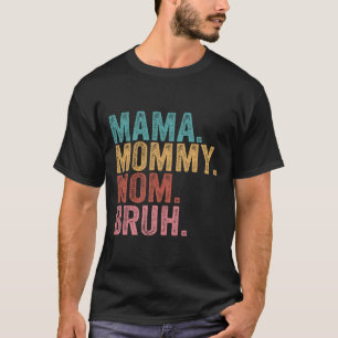 Mama Mommy Mom Bruh Funny Boy Mom Life Mothers Day T-Shirt