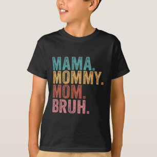 Mama Mommy Mom Bruh Funny Boy Mom Life Mothers Day T-Shirt