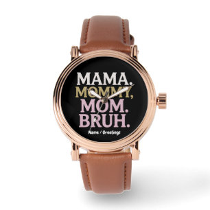 Mama Mommy Mom Bruh Funny Design Perfect Mother Watch