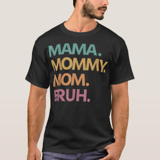 Mama Mommy Mom Bruh Funny Mama to Bruh Mother's Da T-Shirt
