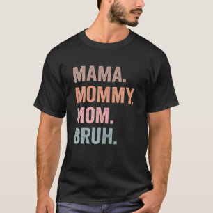 Mama Mommy Mom Bruh Funny Mom Life Mother's Day Gi T-Shirt
