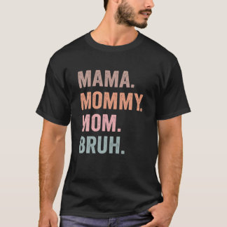 Mama Mommy Mom Bruh Funny Mom Life Mother's Day Gi T-Shirt