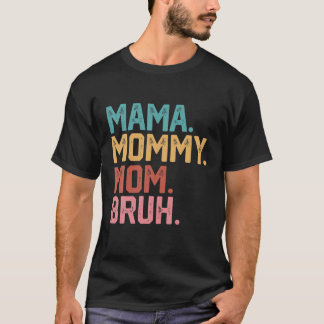 Mama Mommy Mom Bruh Funny Mom Life Mother's Day Qu T-Shirt