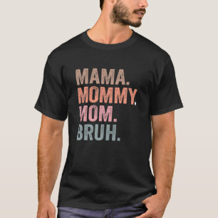 Mama Mommy Mom Bruh Funny Mom Mother's Day T-Shirt