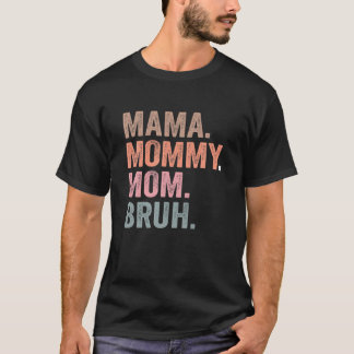 Mama Mommy Mom Bruh Funny Mom Mother's Day T-Shirt