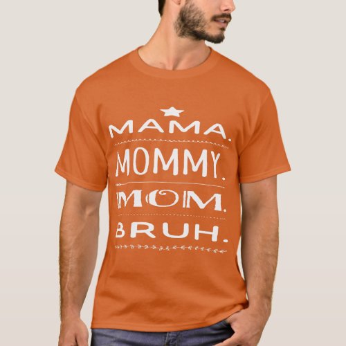 Mama Mommy Mom Bruh Funny Mother Day Sarcastic fri T_Shirt