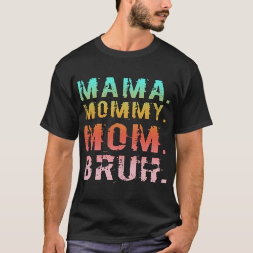 Mama Mommy Mom Bruh Funny Mother Day Sarcastic  fu T_Shirt