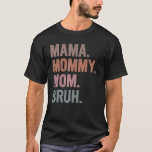 Mama Mommy Mom Bruh Funny Mother's Day  For Mom T-Shirt