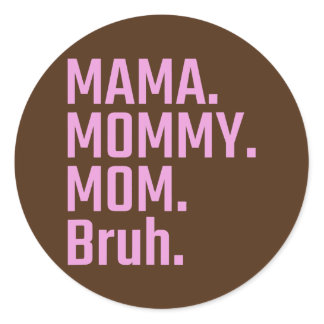 Mama mommy mom bruh Funny Mothers day gift for Classic Round Sticker