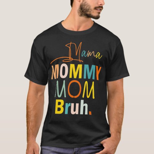 Mama Mommy Mom Bruh  Funny Mothers Day Gifts for g T_Shirt