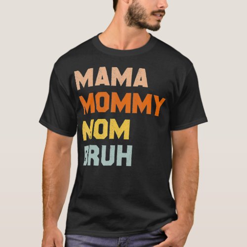 Mama Mommy Mom Bruh  Funny Mothers Day Gifts for M T_Shirt