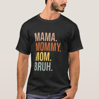 Mama Mommy Mom Bruh Funny Mothers Day Mom Humorous T-Shirt
