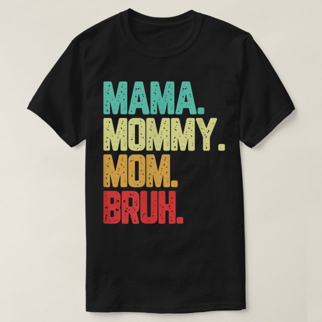 Mama Mommy Mom Bruh Funny Saynig  T-Shirt (Design Front)