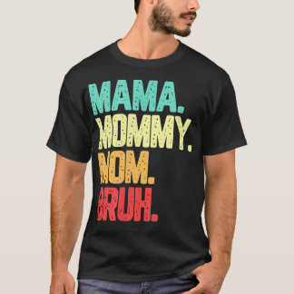 Mama Mommy Mom Bruh Funny Saynig  T-Shirt
