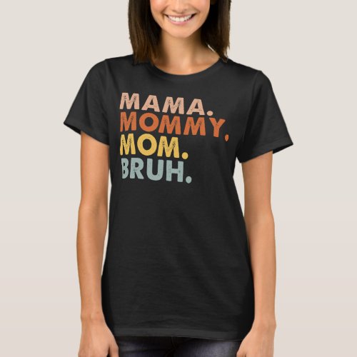 Mama Mommy Mom Bruh Gift For Mothers Day  T_Shirt