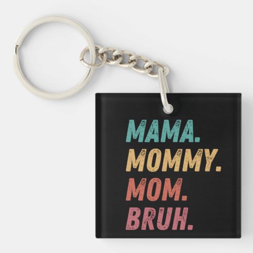 Mama Mommy Mom Bruh Keychain