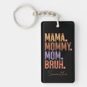 Mama. Mommy. Mom. Bruh Keychain