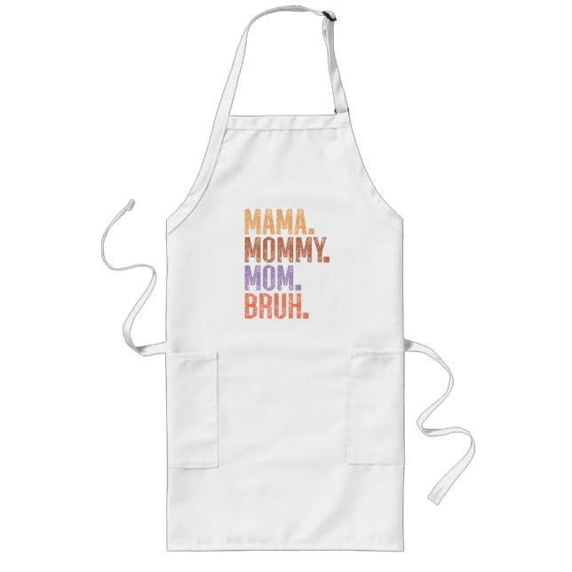 Mama. Mommy. Mom. Bruh Long Apron (Front)