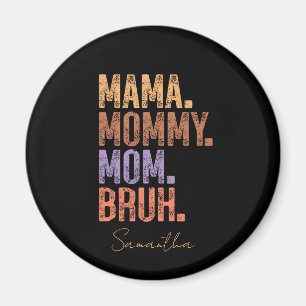 Mama. Mommy. Mom. Bruh Magnet