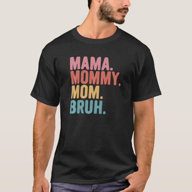 Mama Mommy Mom Bruh Matching Mother's Day Mom Mama T-Shirt (Front)