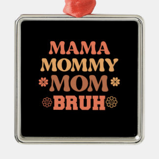 Mama Mommy Mom Bruh Metal Ornament