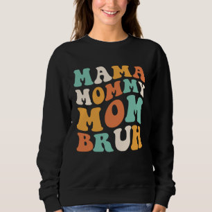 Mama Mommy Mom Bruh Mom Daughter For Mother s Day Sweatshirt