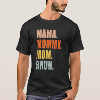 Mama Mommy Mom Bruh Mom Life 3 T-Shirt