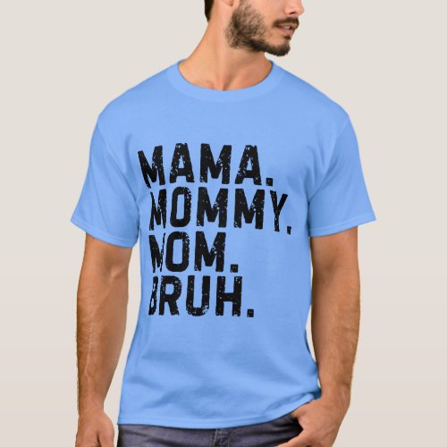 Mama Mommy Mom Bruh Mom Life Funny Kids Son Daught T_Shirt