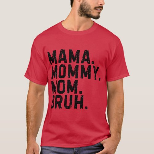 Mama Mommy Mom Bruh Mom Life Funny Kids Son Daught T_Shirt