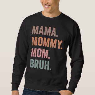 Mama Mommy Mom Bruh  Mom Life Mother's Day  For Mo Sweatshirt