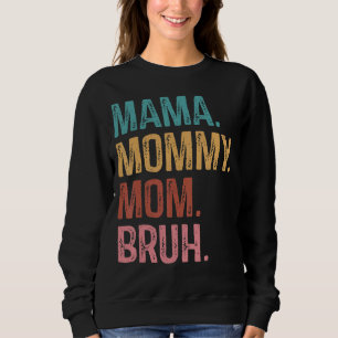 Mama Mommy Mom Bruh Mom Life Mother's Day Quotes Sweatshirt