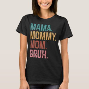 Mama Mommy Mom Bruh Mom Life Mother's Day Quotes T-Shirt
